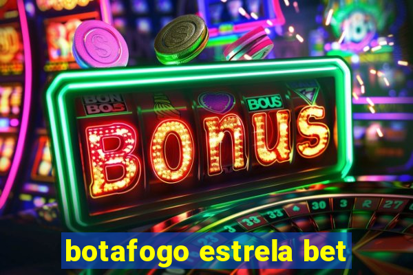 botafogo estrela bet